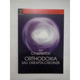 ORTHODOXIA  SAU  DREAPTA-CREDINTA  -  G.K. Chesterton 